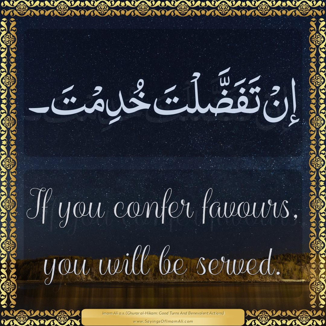 If you confer favours, you will be served.